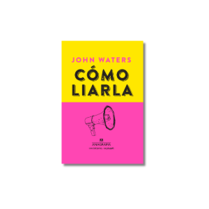 Cómo liarla | John Waters