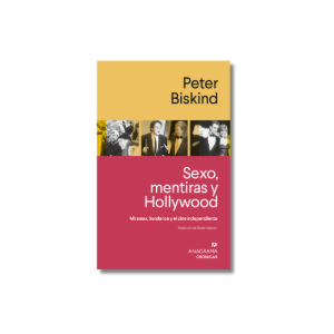 Sexo, mentiras y Hollywood | Peter Biskind
