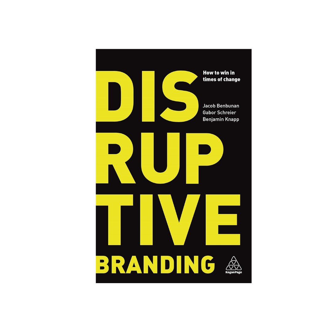 Disruptive Branding | Benjamin Knapp, Gabor Schreier, Jacob Benbunan