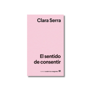 El sentido de consentir | Clara Serra