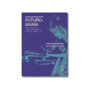 Futuromanía | Simon Reynolds