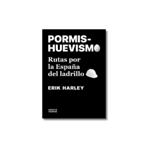 Pormishuevismo. Rutas por la España del ladrillo | Erik Harley