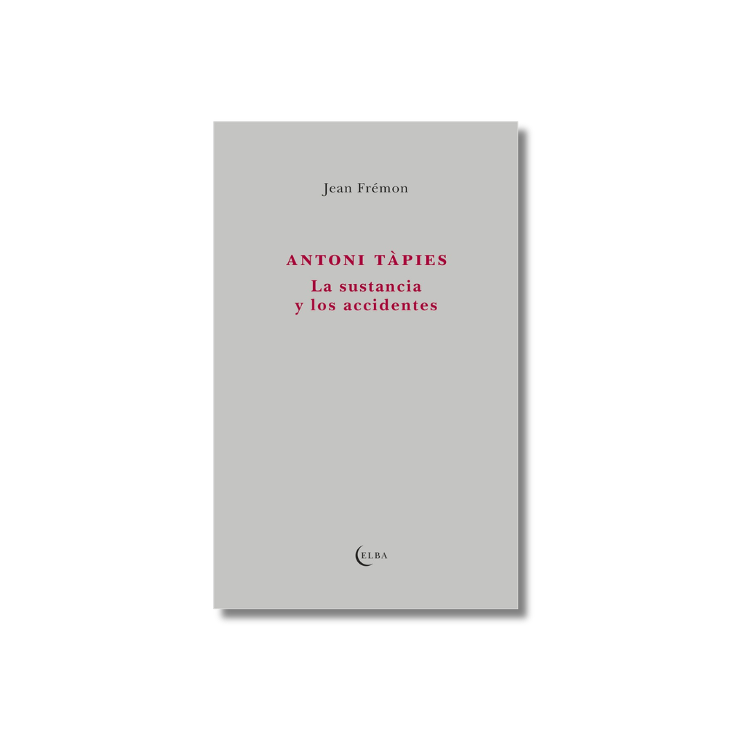 Antoni Tàpies. La sustancia y los accidentes | Jean Frémon