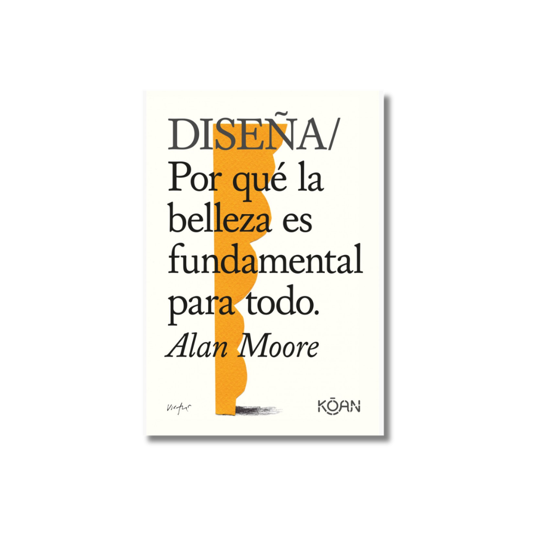 DISEÑA/ Por qué la belleza es fundamental para todo | Alan Moore