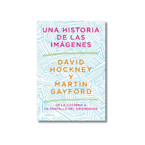 Una historia de las imágenes | David Hockney, Martin Gayford