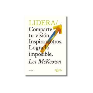 LIDERA/ Comparte tu visión. Inspira a otros. Logra lo imposible | Les McKeown