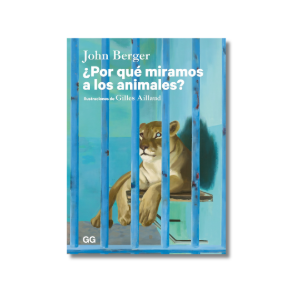 ¿Por qué miramos a los animales? | John Berger, Gilles Aillaud