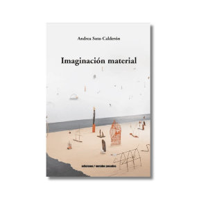 Imaginación material | Andrea Soto Calderón