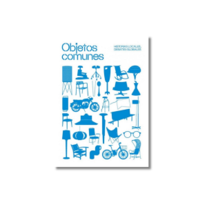 Objetos comunes. Historias locales, debates globales | Oriol Pibernat, Pilar Vélez