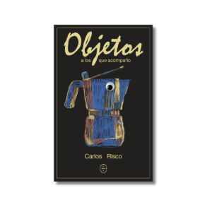 Objetos a los que acompaño | Carlos Rico