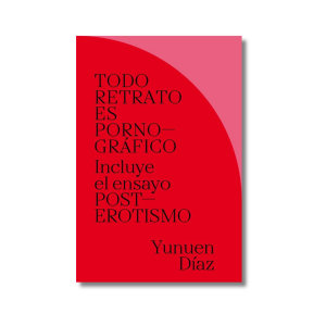 Todo retrato es pornográfico | Yunuen Díaz