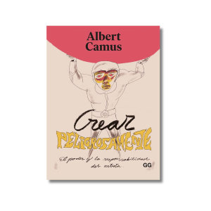 Crear peligrosamente | Albert Camus