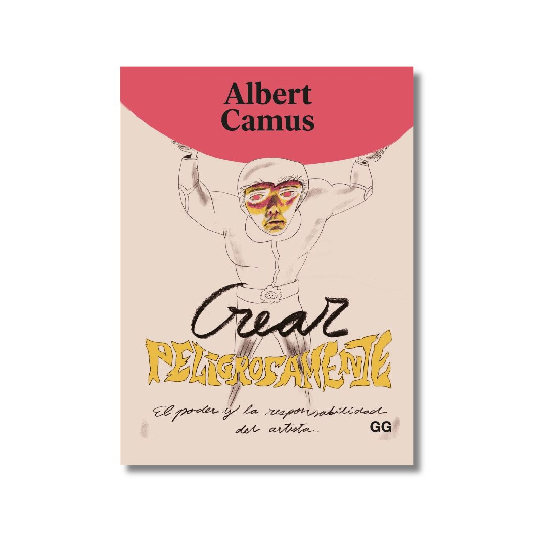 Crear peligrosamente | Albert Camus