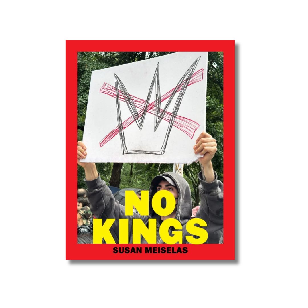 NO KINGS: Signs of the Times | Susan Meiselas